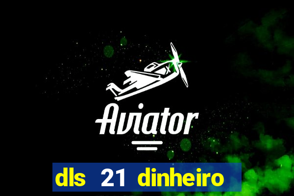 dls 21 dinheiro infinito download